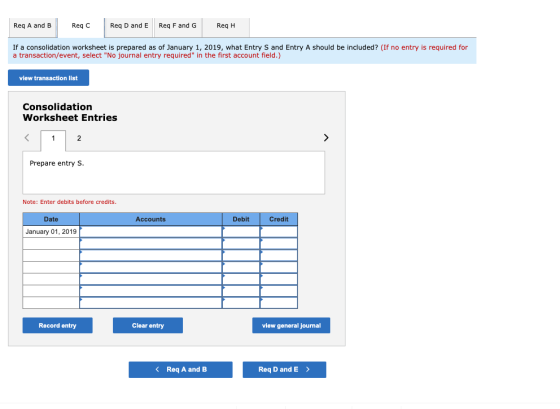 Reg A and B Reqc Reg D and E Reg F and G ReqH If a consolidation worksheet is prepared as of January 1, 2019, what Entry S an