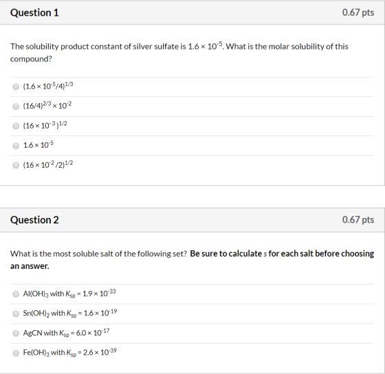 Question 1 0.67 pts The solubility product constant of silver sulfate is 1.6 x 10. What is the molar solubility of this comp