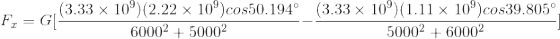 F_{x} = G[\frac{(3.33\times 10^9)(2.22\times 10^9)cos50.194\degree}{6000^2+5000^2} - \frac{(3.33\times 10^9)(1.11\times 10^9)cos39.805\degree}{5000^2+6000^2}]