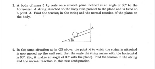 3. A body of mass 5 kg rests on a smooth plane inclined at an angle of 30° to the horizontal. A string attached to the body r