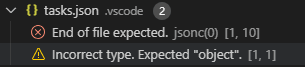 v {} tasks.json vscode 2 End of file expected. jsonc(0) [1, 10] A Incorrect type. Expected object. [1, 1]