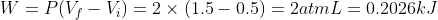W=P(V_f-V_i)=2\times(1.5-0.5)=2atm L=0.2026kJ