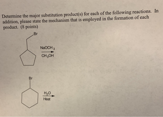 Determine the major substitution product(s) for each of the following reactions. In addition, please state the mechanism that