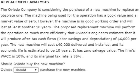 REPLACEMENT ANALYSIS The Oviedo Company is considering the purchase of a new machine to replace an obsolete one. The machine