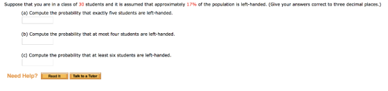 Suppose that you are in a class of 30 students and it is assumed that approximately 17% of the population is left-handed. (Gi
