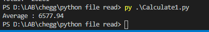 PS D:\LAB\HomeworkLib\python file read> py . \Calculate1.py Average : 6577.94 PS D:\LAB\HomeworkLib\python file read> |
