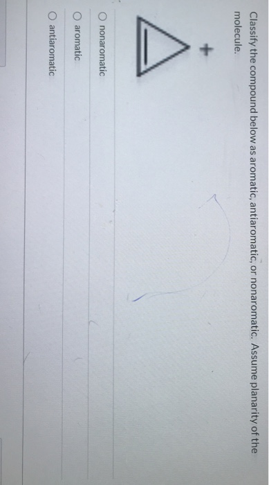 Classify the compound below as aromatic, antiaromatic, or nonaromatic. Assume planarity of the molecule. nonaromatic aromatic
