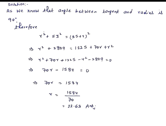 Soletion:- As we know that angle between tangent and radius is 90° Therefore r+ 53=(35+ > r²+2809 = 1225 + 700 trz r2+700 + 1