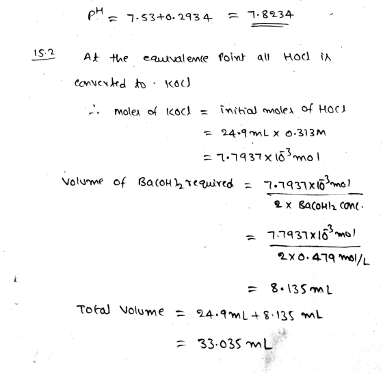 pH = 7.53+0.2934 = 7.8234 15.? At the equivalence point all Hod is converted to · Roch . .. moles of kod = initial moles of H