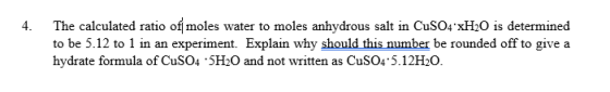 The calculated ratio of moles water to moles anhydrous salt in CuSO4xH2O is determined to be 5.12 to 1 in an experiment. Exp