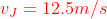 {\color{Red} v_{J}=12.5m/s}