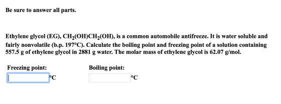 Be sure to answer all parts. Ethylene glycol (EG), CH (OH)CH (OH), is a common automobile antifreeze. It is water soluble and