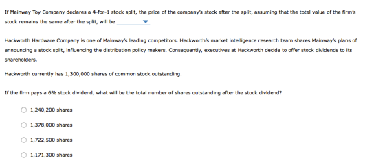 If Mainway Toy Company declares a 4-for-1 stock split, the price of the companys stock after the split, assuming that the to