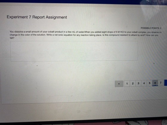 Experiment 7 Report Assignment POSSIBLE POINTS: 2 You dissolve a small amount of your cobalt product in a few ml of water. Wh