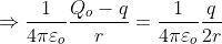 \Rightarrow \frac{1}{4\pi\varepsilon _o}\frac{Q_o-q}{r}=\frac{1}{4\pi\varepsilon _o}\frac{q}{2r}