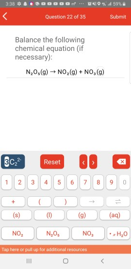 3:38 **. DDODOM ... OVO 459% Question 22 of 35 Submit Balance the following chemical equation (if necessary): N,Os(9) ► NO2(g