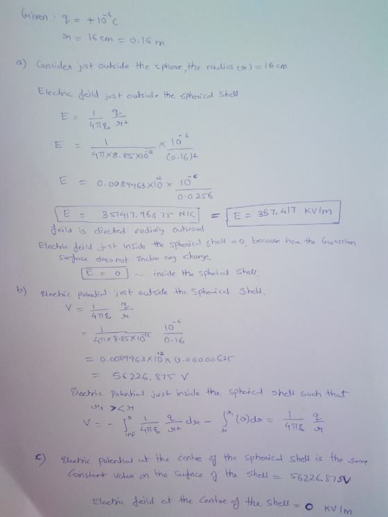 a) Cansides jist ouleide the phene the radius t) 16 cm Eiechie deild just oukide the ph e sh al She E z ヒ 0.00 89463×10×-- 0 0 256 257. 417 KVIm deild is direted ơodidly outwo Eleehie deildst insids he Sphenic- heo, bacuie heion swdace does not ncke ny chare inside the spheic Shet hell 1o 56 226, 875 Eiechic P。knhaj Just insicle the sphe.;ct shell such that - nf )Blectic palenhetthe conte Conshent volus on the adac the Sphexicl shell is the Sat ta Shel622.87SV Centre tElechic deild ct the eed tha shett o