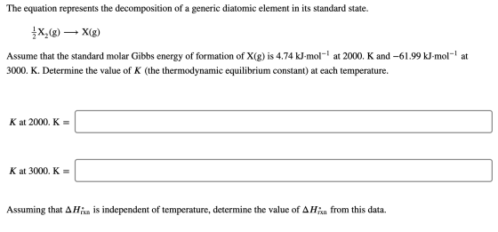 The equation represents the decomposition of a generic diatomic element in its standard state. 1x2(g) – → X(g) Assume that th