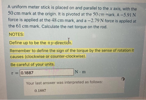 A uniform meter stick is placed on and parallel to the x axis, with the 50 cm mark at the origin. It is pivoted at the 50 cm