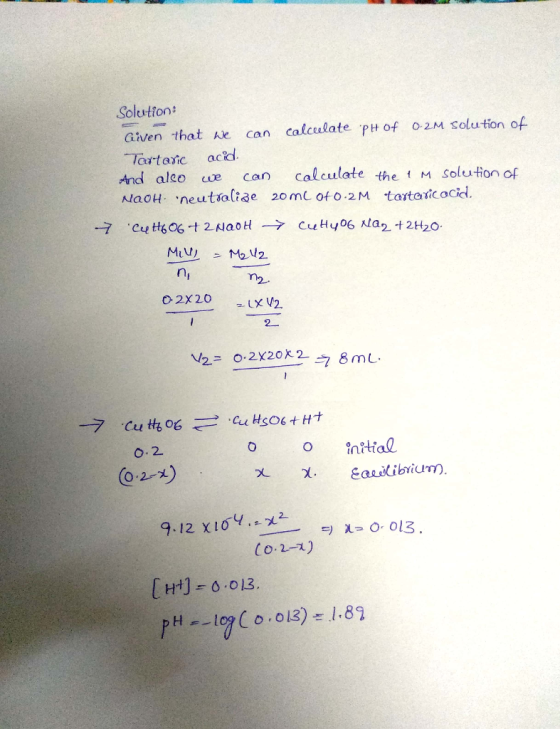 Solution arven that we can calculate PH of 0.2M Solution of Tartac acd. And alco e can calculate the M solution of ao neutie 20 mL o4o.2 M tartaric ocid n, n2. 2一 之8mL. o ntial H] 6.013.
