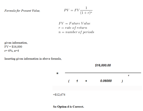 Formula for Present Value, PV = FV (1+r) FV = Future Value r = rate of return n = number of periods given information, FV= $