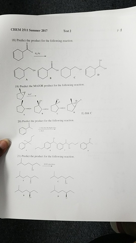 CHEM 2511 Summer 2017 est 2 8) Predic the product for the following reaction 19) Predict the MAJOR product for the following reaction. D E B&C 20) Predict the product for the following reaction 21) Predict the product for the following re