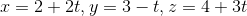x=2+2t,y=3-t,z=4+3t