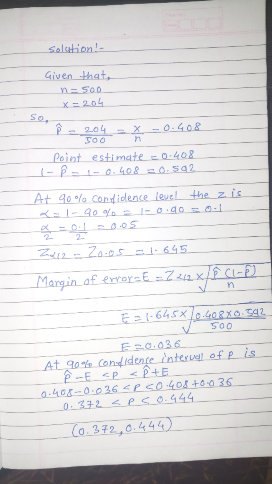 Solution Given that Point estimate--408 At golo cond idence level the 2- Margin of error-E =74mxEaE) E 0.03 At 90% (on:d dent