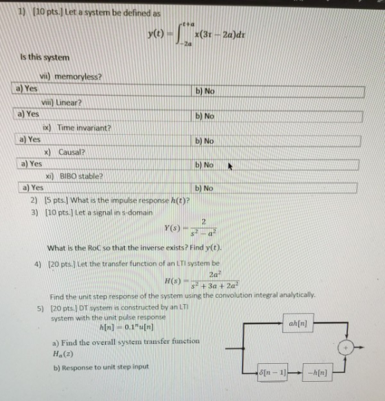 1) [10 pts. Let a system be defined as ta y(t) x(31 - 2a)dt 2a Is this system b) No b) No b) No vii) memoryless? a) Yes viii)