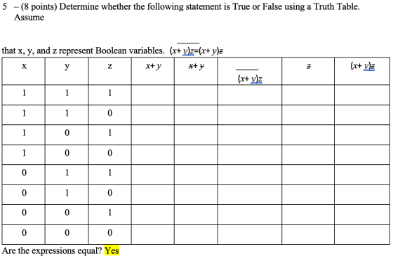 5 – (8 points) Determine whether the following statement is True or False using a Truth Table. Assume that x, y, and z repres