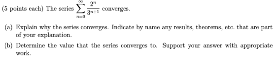 21 (5 points each) The series 3n+1 converges. no (a) Explain why the series converges. Indicate by name any results, theorems