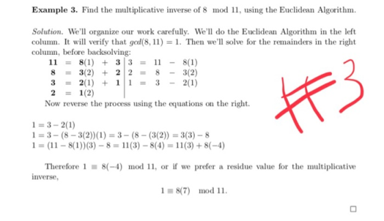 Example 3. Find the multiplicative inverse of 8 mod 11, using the Euclidean Algorithm Solution. Wel organize our work carefu
