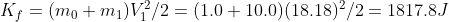 K_f= (m_0 + m_1)V_1^2/2 = (1.0+10.0)(18.18)^2/2 =1817.8 J