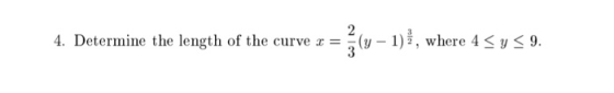 4. Determine the length of the curve r = تا انت (y - 1)], where 45 y < 9.