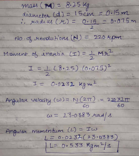 82sv dianseter (d) 15em 0.15 m 2. ( 3.25)(0.015) 2. ーAngular velocity (w)a Nan Ξ 22 60m 6o .2.3.058 3.raal s Angular momentum