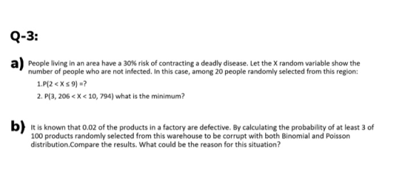 Q-3: People living in an area have a 30% risk of contracting a deadly disease. Let the X random variable show the number of p