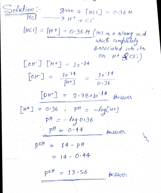 Solution : Hal given [MCI 0136 M > H+ +ci [HCI] = [H +] 0:36 M ( Heliga stoong acid which completely dissociated into its Ht