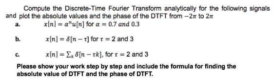 Compute the Discrete-Time Fourier Transform analytically for the following signals and plot the absolute values and the phase