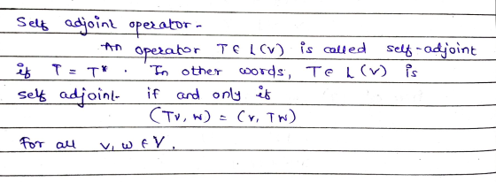 - self adjoint operator. An Operator TE ICV) is called self-adjoint es q = T* . In other words, Tedcr) is : self adjoint if