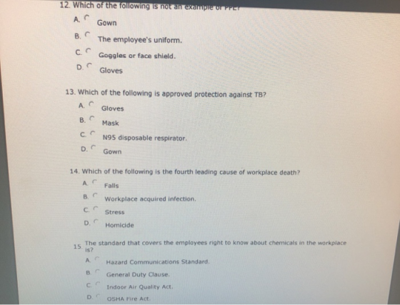 12. Which of the following is not an example or PPK A. Gown B. The employees uniform. C Goggles or face shield. D. Gloves