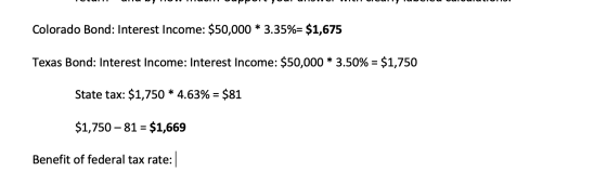 UPP IUIUI TUNIUI Colorado Bond: Interest Income: $50,000 * 3.35%= $1,675 Texas Bond: Interest Income: Interest Income: $50,00
