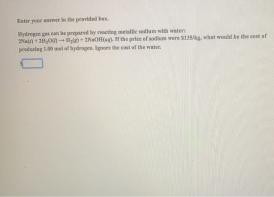 Enter your answer in the provided box. Hydrogen gas can be prepared by reacting metallic sodium with water: 2Na(s)+2H2O(0-H2g