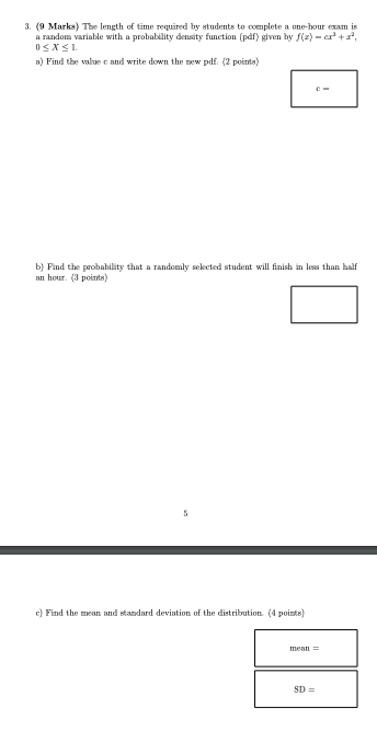 3. (9 Marks) The length of time required by students to complete a one-bour exam is random variable with a probability densit