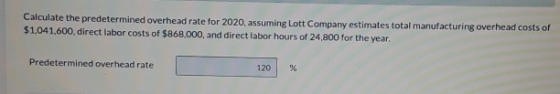 Calculate the predetermined overhead rate for 2020, assuming Lott Company estimates total manufacturing overhead costs of $1,