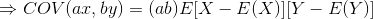 \Rightarrow COV(ax,by)=(ab)E[X-E(X)][Y-E(Y)]