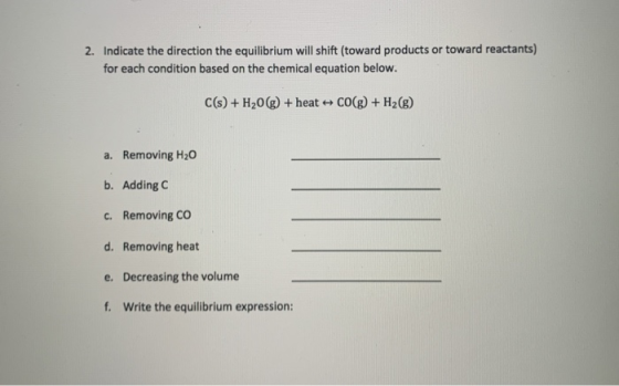 2. Indicate the direction the equilibrium will shift (toward products or toward reactants) for each condition based on the ch