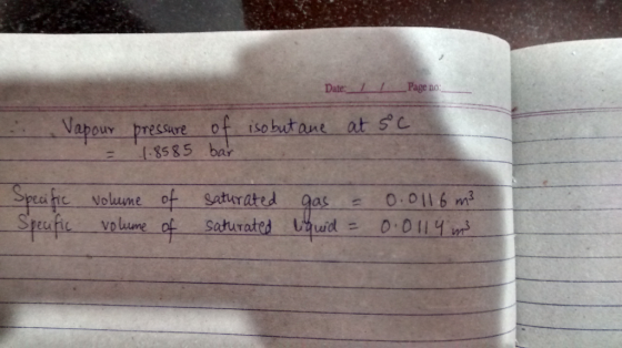 Date1 Page no: ··· Vapour pressure of isobutane atse 三 18585 bar Spahe-volume-of- -Steu fic volume of 0: ou 6 rn saturated sa