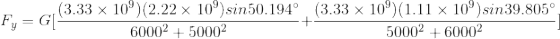 F_{y} = G[\frac{(3.33\times 10^9)(2.22\times 10^9)sin50.194\degree}{6000^2+5000^2} + \frac{(3.33\times 10^9)(1.11\times 10^9)sin39.805\degree}{5000^2+6000^2}]