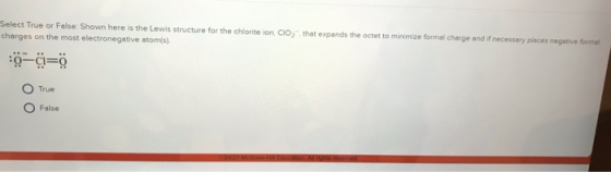 Select True or False Shown here is the Lewis structure for the chloritelon CIO, that expands the octet to minimize formal cha