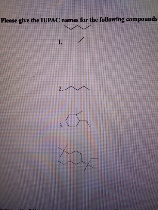 Image for Please give the IUPAC names for the following compounds